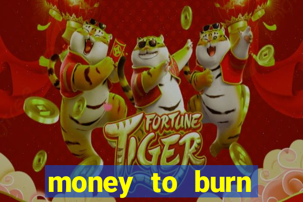 money to burn money to-burn system chapter 1 pt br