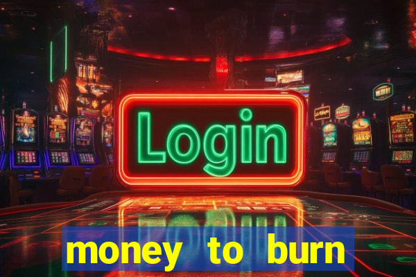 money to burn money to-burn system chapter 1 pt br