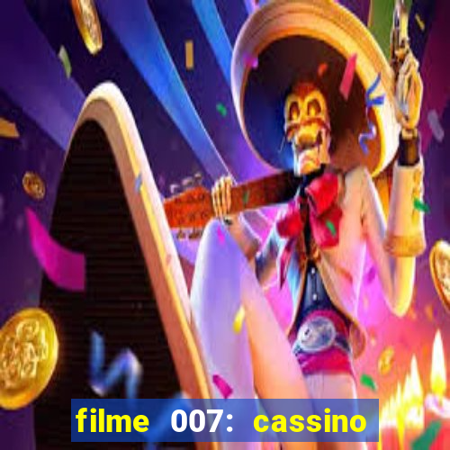 filme 007: cassino royale completo dublado youtube