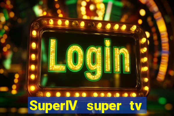 SuperIV super tv ao vivo super tv ao vivo -