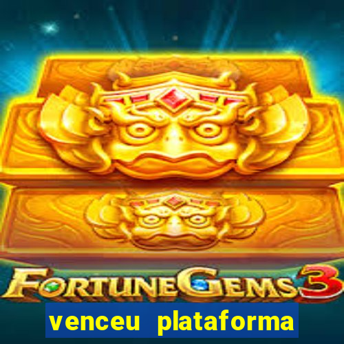 venceu plataforma de jogos