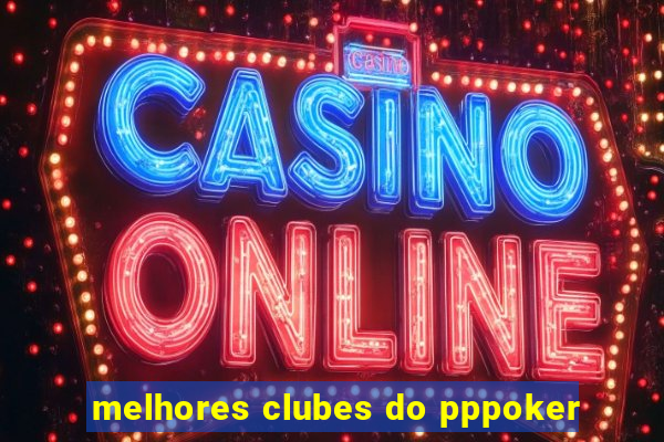 melhores clubes do pppoker