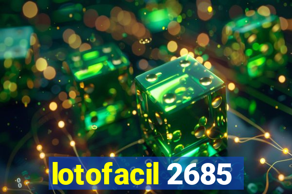 lotofacil 2685