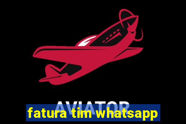 fatura tim whatsapp