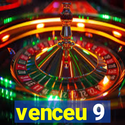 venceu 9