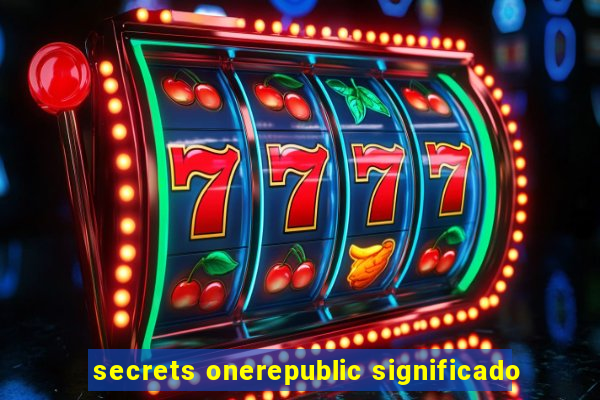 secrets onerepublic significado