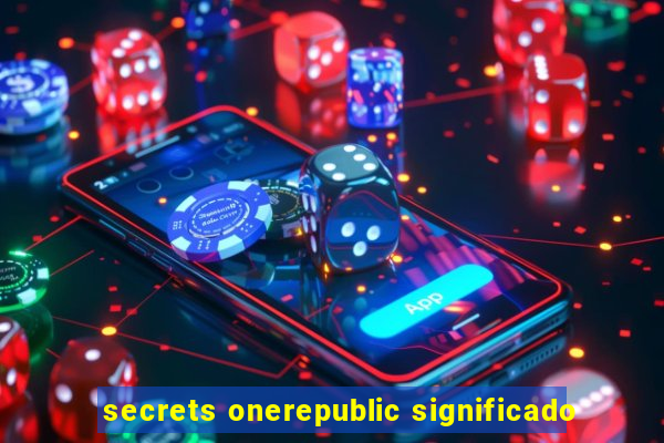 secrets onerepublic significado