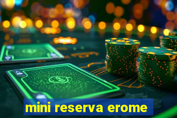 mini reserva erome