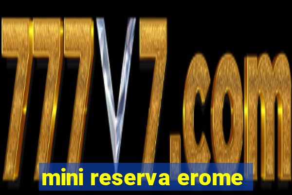 mini reserva erome