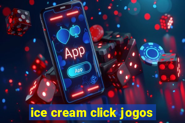 ice cream click jogos