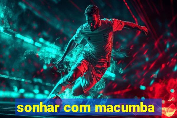 sonhar com macumba