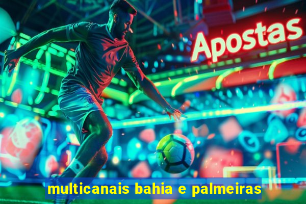 multicanais bahia e palmeiras