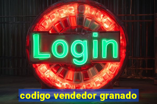 codigo vendedor granado