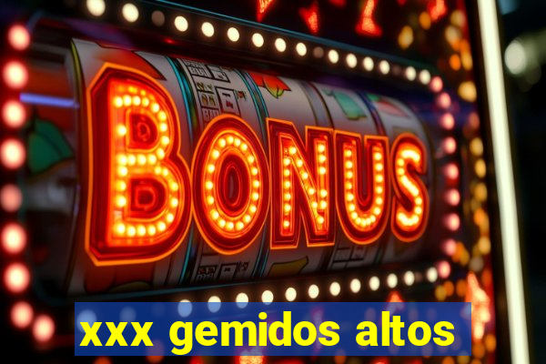 xxx gemidos altos