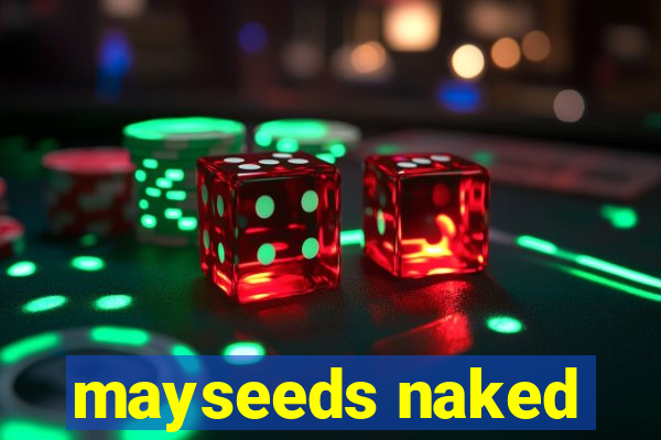 mayseeds naked