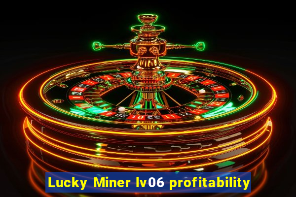 Lucky Miner lv06 profitability