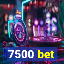 7500 bet