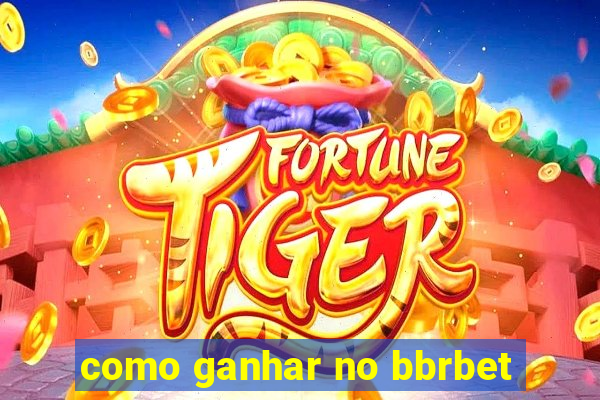 como ganhar no bbrbet