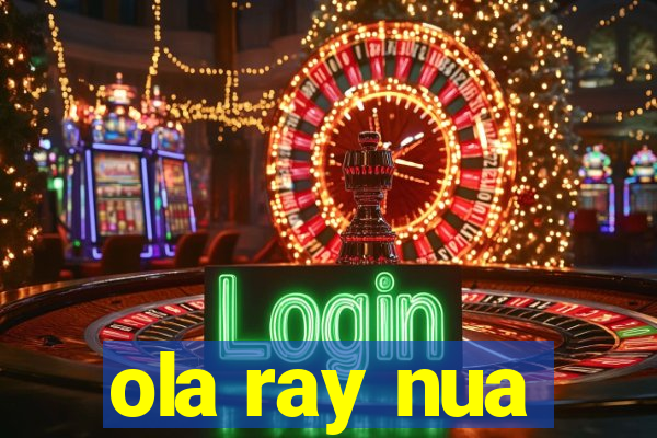 ola ray nua