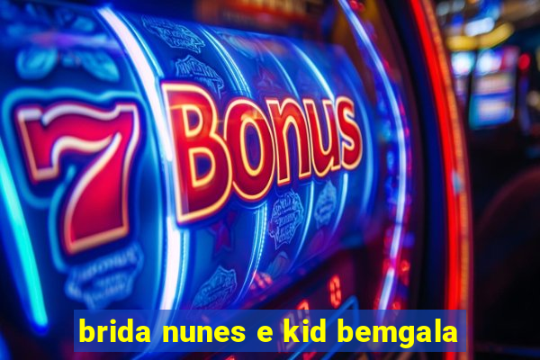 brida nunes e kid bemgala