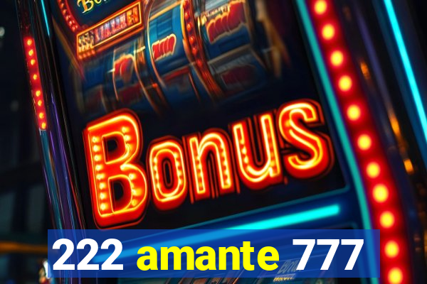 222 amante 777