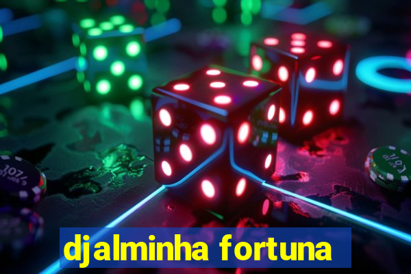 djalminha fortuna