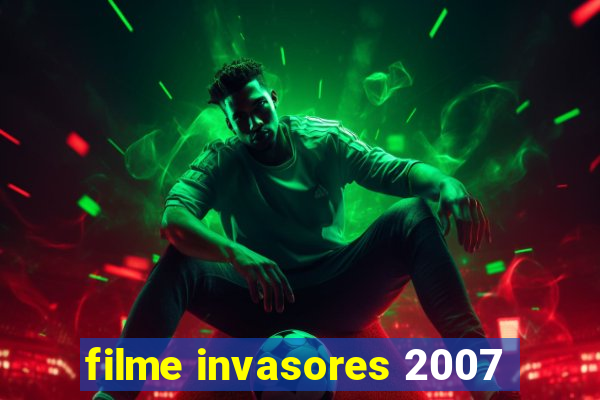 filme invasores 2007