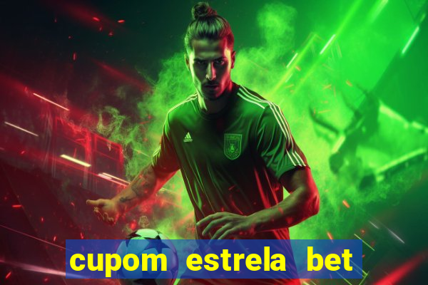 cupom estrela bet primeiro deposito