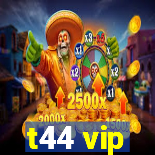 t44 vip