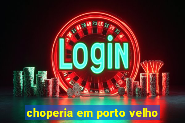 choperia em porto velho