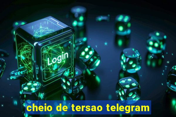 cheio de tersao telegram