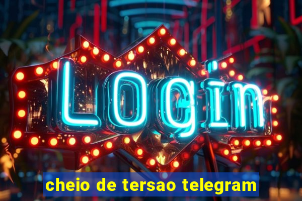 cheio de tersao telegram