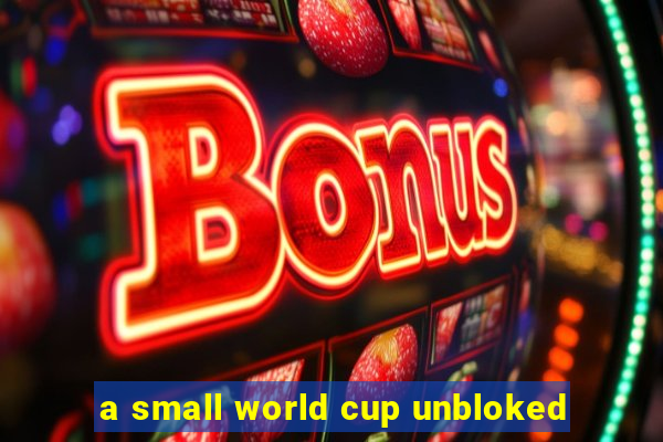 a small world cup unbloked