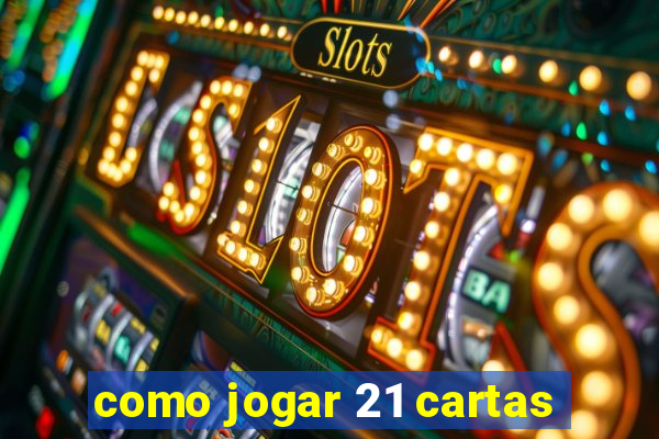 como jogar 21 cartas