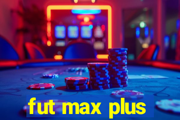 fut max plus