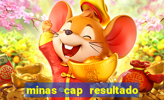 minas cap resultado de hoje