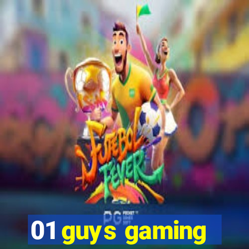 01 guys gaming