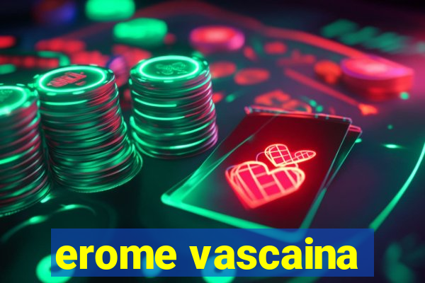 erome vascaina