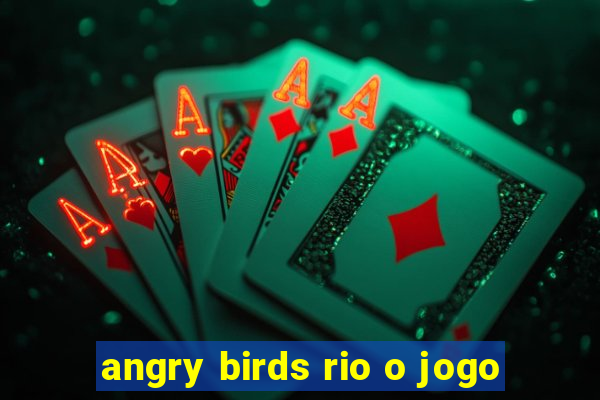 angry birds rio o jogo