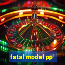 fatal model pp