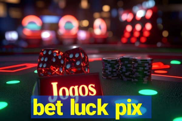 bet luck pix