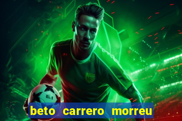 beto carrero morreu por causa do dente