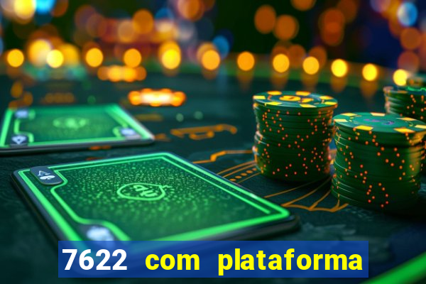 7622 com plataforma de jogos