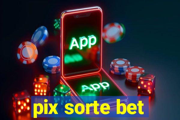 pix sorte bet