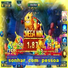 sonhar com pessoa falsa no jogo do bicho