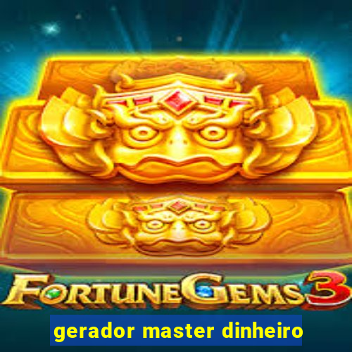 gerador master dinheiro