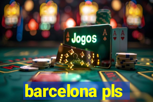 barcelona pls