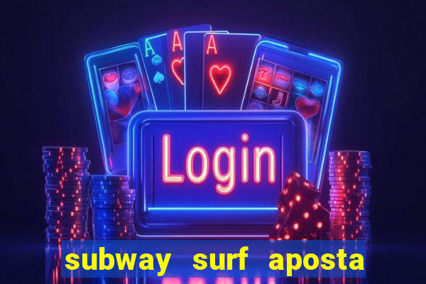 subway surf aposta 1 real