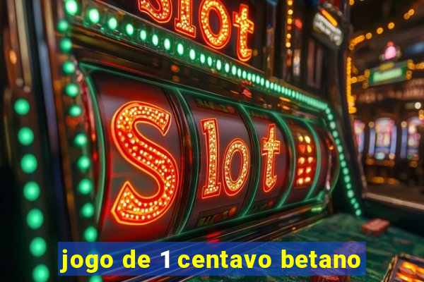 jogo de 1 centavo betano