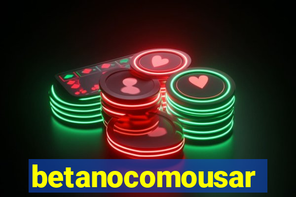 betanocomousar